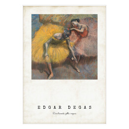 Plakat samoprzylepny Edgar Degas. Dwie tancerki, żółta i różowa - reprodukcja z napisem. Plakat z passe partout