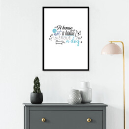 Plakat w ramie Ilustracja - "A house is not a home without a dog"