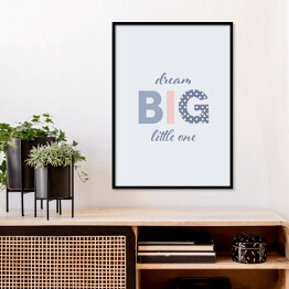 Plakat w ramie "Dream big little one" - napis