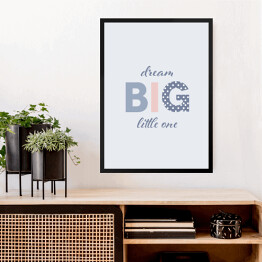 Obraz w ramie "Dream big little one" - napis